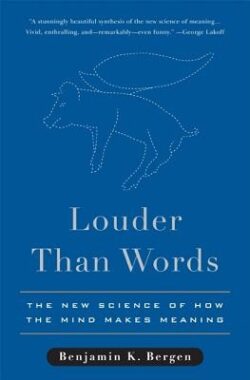 Louder Than Words: The New Science of How the Mind Makes Meaning