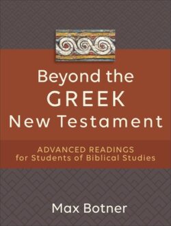 Beyond the Greek New Testament: Advanced Readings for Students of Biblical Studies