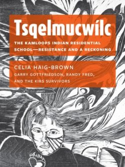 Tsqelmucw?c: The Kamloops Indian Residential School―resistance and a Reckoning