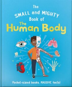 The Small and Mighty Book of the Human Body: Pocket-Sized Books, Massive Facts!