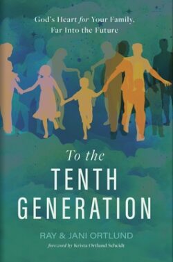 To the Tenth Generation: God's Heart for Your Family, Far Into the Future