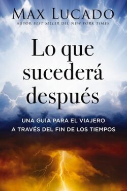 Lo Que Suceder? Despu?s: Una Gu?a Para El Viajero a Trav?s del Fin de Los Tiempos