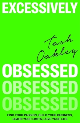 Excessively Obsessed: Find Your Passion, Build Your Business, Learn Your Limits, Love Your Life