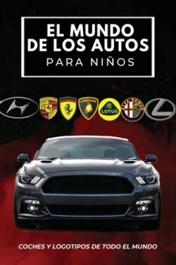 El mundo de los autos para ni?os: Libro colorido para ni?os, logotipos de marcas de autom?viles con bonitas im?genes de autom?viles de todo el mundo,