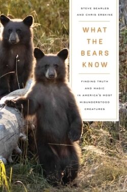 What the Bears Know: How I Found Truth and Magic in America's Most Misunderstood Creatures--A Memoir by Animal Planet's the Bear Whisperer