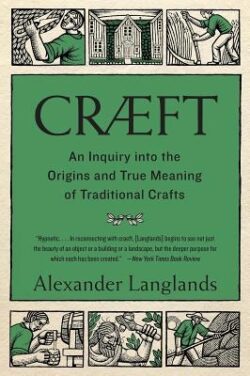 Cræft: An Inquiry Into the Origins and True Meaning of Traditional Crafts