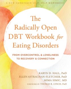 The Radically Open Dbt Workbook for Eating Disorders: From Overcontrol and Loneliness to Recovery and Connection