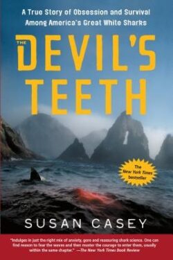 The Devil's Teeth: A True Story of Obsession and Survival Among America's Great White Sharks