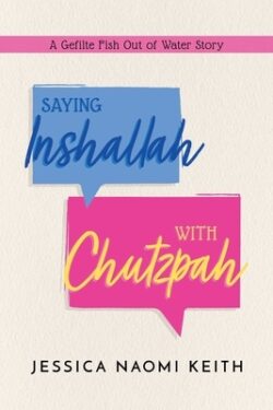 Saying Inshallah with Chutzpah: A Gefilte Fish Out of Water Story