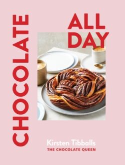 Chocolate All Day: Recipes for Indulgence - Morning, Noon and Night