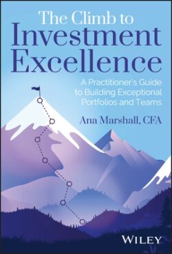The Climb to Investment Excellence: A Practitioner's Guide to Building Exceptional Portfolios and Teams
