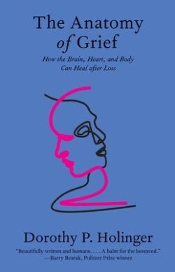 The Anatomy of Grief: How the Brain, Heart, and Body Can Heal After Loss