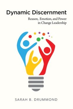 Dynamic Discernment: Reason, Emotion, and Power in Change Leadership