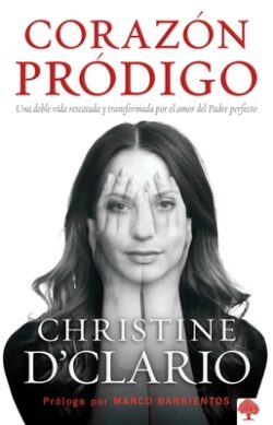 Corazón Pródigo: Una Doble Vida Rescatada Y Transformada Por El Amor del Padre P Erfecto / Prodigal Heart: A Double Life Rescued and Transformed