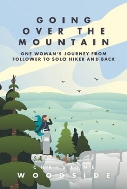 Going Over the Mountain: One Woman's Journey from Follower to Solo Hiker and Back