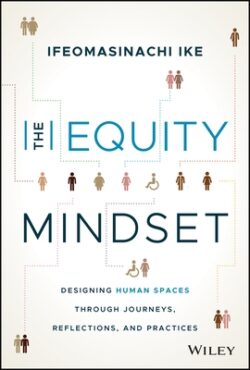 The Equity Mindset: Designing Human Spaces Through Journeys, Reflections and Practices
