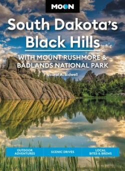 Moon South Dakota's Black Hills: With Mount Rushmore & Badlands National Park: Outdoor Adventures, Scenic Drives, Local Bites & Brews