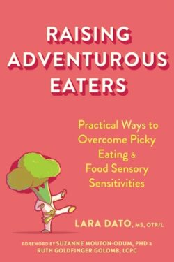Raising Adventurous Eaters: Practical Ways to Overcome Picky Eating and Food Sensory Sensitivities