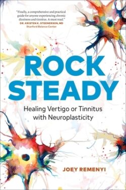 Rock Steady: Healing Vertigo or Tinnitus with Neuroplasticity