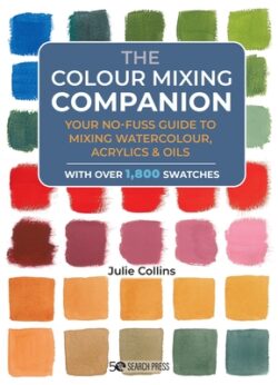 The Colour Mixing Companion: Your No-Fuss Guide to Mixing Watercolour, Acrylics and Oils. with Over 1,800 Swa Tches