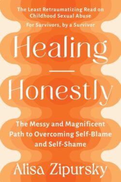 Healing Honestly: The Messy and Magnificent Path to Overcoming Self-Blame and Self-Shame