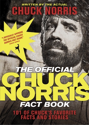 The Official Chuck Norris Fact Book: 101 of Chuck's Favorite Facts and Stories
