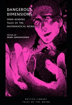 Dangerous Dimensions: Mind-Bending Tales of the Mathematical Weird