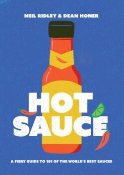 Hot Sauce: A Fiery Guide to 101 of the World's Best Sauces