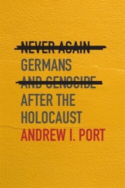 Never Again: Germans and Genocide After the Holocaust