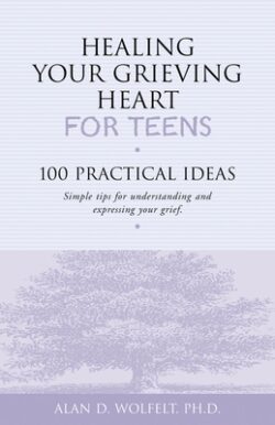 Healing Your Grieving Heart for Teens: 100 Practical Ideas