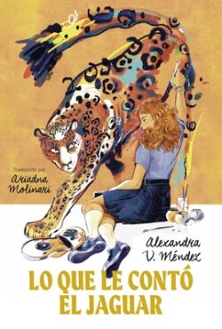 Lo Que Le Contó El Jaguar: (What the Jaguar Told Her Spanish Edition)