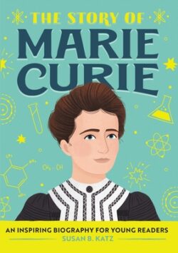 The Story of Marie Curie: An Inspiring Biography for Young Readers