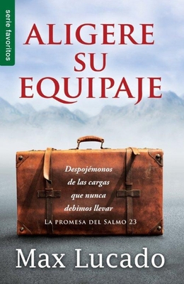 Aligere Su Equipaje: Despojémonos de Las Cargas Que Nunca Debimos Llevar