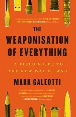 The Weaponisation of Everything: A Field Guide to the New Way of War