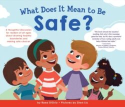 What Does It Mean to Be Safe?: A Thoughtful Discussion for Readers of All Ages about Drawing Healthy Boundaries and Making Safe Choices