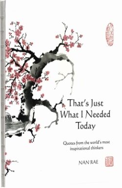 That's Just What I Needed Today: Quotes from the Worldâ(tm)S Most Inspirational Thinkers
