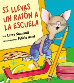 Si Llevas Un Ratón a la Escuela: If You Take a Mouse to School (Spanish Edition)
