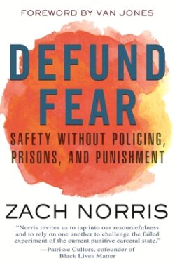 Defund Fear: Safety Without Policing, Prisons, and Punishment