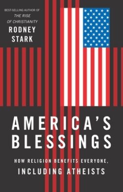 America's Blessings: How Religion Benefits Everyone, Including Atheists