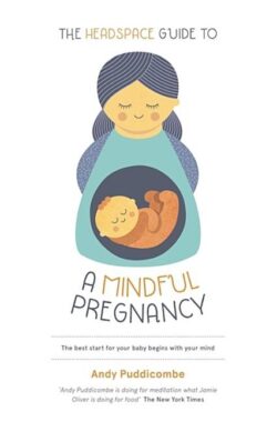 The Headspace Guide To...a Mindful Pregnancy: As Seen on Netflix