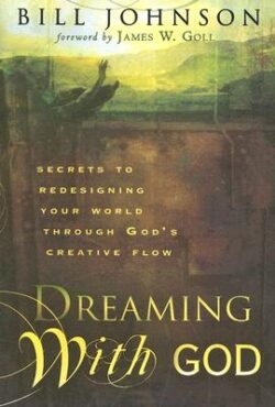 Dreaming with God: Secrets to Redesigning Your World Through God's Creative Flow