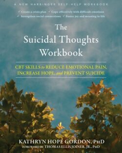 The Suicidal Thoughts Workbook: CBT Skills to Reduce Emotional Pain, Increase Hope, and Prevent Suicide