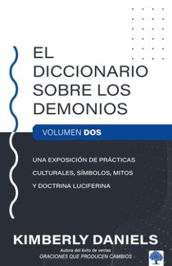 El Diccionario Sobre Los Demonios - Vol. 2: Una Exposición de Prácticas Cultural Es, Símbolos, Mitos Y Doctrina Luciferina / The Demon Dictionary Volu
