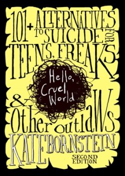 Hello Cruel World: 101 Alternatives to Suicide for Teens, Freaks, and Other Outlaws