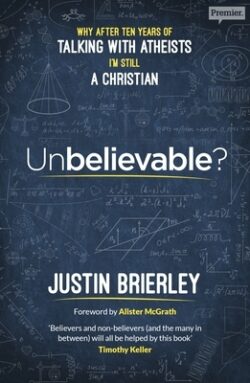 Unbelievable?: Why After Ten Years Of Talking With Atheists, I'm Still A Christian