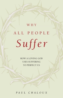 Why All People Suffer: How a Loving God Uses Suffering to Perfect Us
