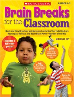 Brain Breaks for the Classroom: Help Students Reduce Stress, Reenergize & Refocus