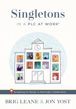 Singletons in a PLC at Work(r): Navigating On-Ramps to Meaningful Collaboration (Practical Strategies for Eliminating Teacher Isolation to Improve Col