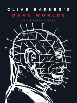 Clive Barker's Dark Worlds: The Art and History of Clive Barker