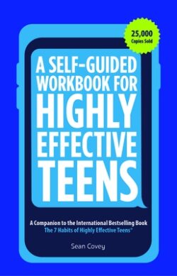 A Self-Guided Workbook for Highly Effective Teens: A Companion to the Best Selling 7 Habits of Highly Effective Teens (Gift for Teens and Tweens) (Age